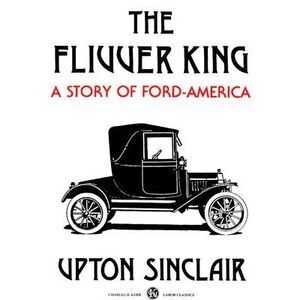 The Flivver King: A Story of Ford-America -- Upton Sinclair